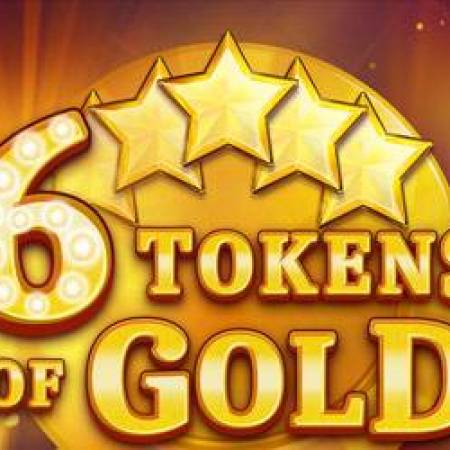 6 Tokens of Gold Slot 6 Tokens of Gold Slot