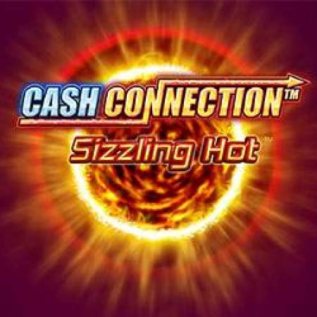 Cash Connection Sizzling Hot Slot Cash Connection Sizzling Hot Slot