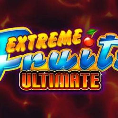 Extreme Fruits Ultimate Slot Extreme Fruits Ultimate Slot