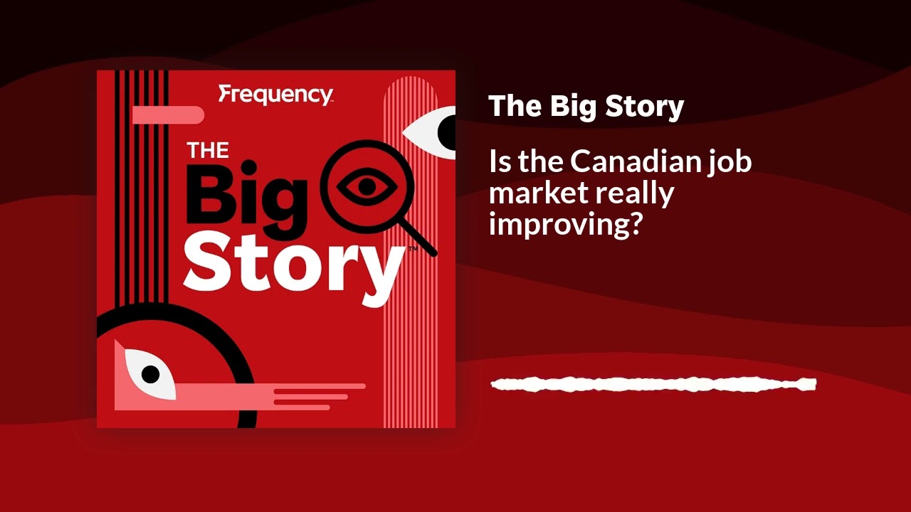 Is the Canadian job market actually bettering? | The Big Story Is the Canadian job market actually bettering? | The Big Story