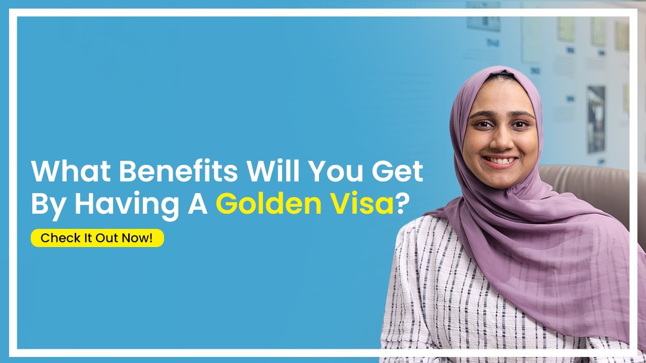 What Benefits Will You Get By Having A Golden Visa | Business Setup In Dubai What Benefits Will You Get By Having A Golden Visa | Business Setup In Dubai