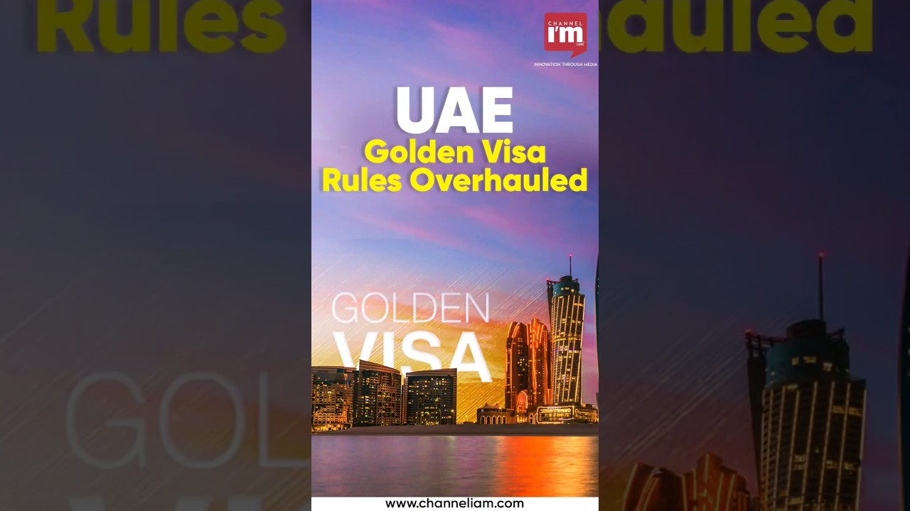 UAE Golden Visa Rules Overhauled UAE Golden Visa Rules Overhauled