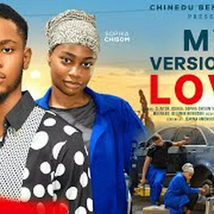 MY VERSION OF LOVE – CLINTON JOSHUA, SOPHIA CHISOM (SOSO) VALENTINE MAL latest 2025 nigerian movies MY VERSION OF LOVE – CLINTON JOSHUA, SOPHIA CHISOM (SOSO) VALENTINE MAL latest 2025 nigerian movies