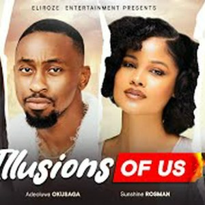 ILLUSIONS OF US – SHINE ROSMAN, OKUSAGA ADEOLU, AUDREY HARRISON, INEM KING, LATEST 2025 NIGERIAN MOVIE ILLUSIONS OF US – SHINE ROSMAN, OKUSAGA ADEOLU, AUDREY HARRISON, INEM KING, LATEST 2025 NIGERIAN MOVIE