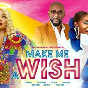 MAKE ME A WISH | ANTHONY MONJARO, EBERE NWIZU, SOCHIMA EZEOKE, AYO ADESANYA MOVIES MAKE ME A WISH | ANTHONY MONJARO, EBERE NWIZU, SOCHIMA EZEOKE, AYO ADESANYA MOVIES