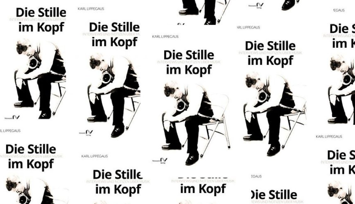 Die Stille im Kopf - Karl Lippegaus Die Stille im Kopf - Karl Lippegaus
