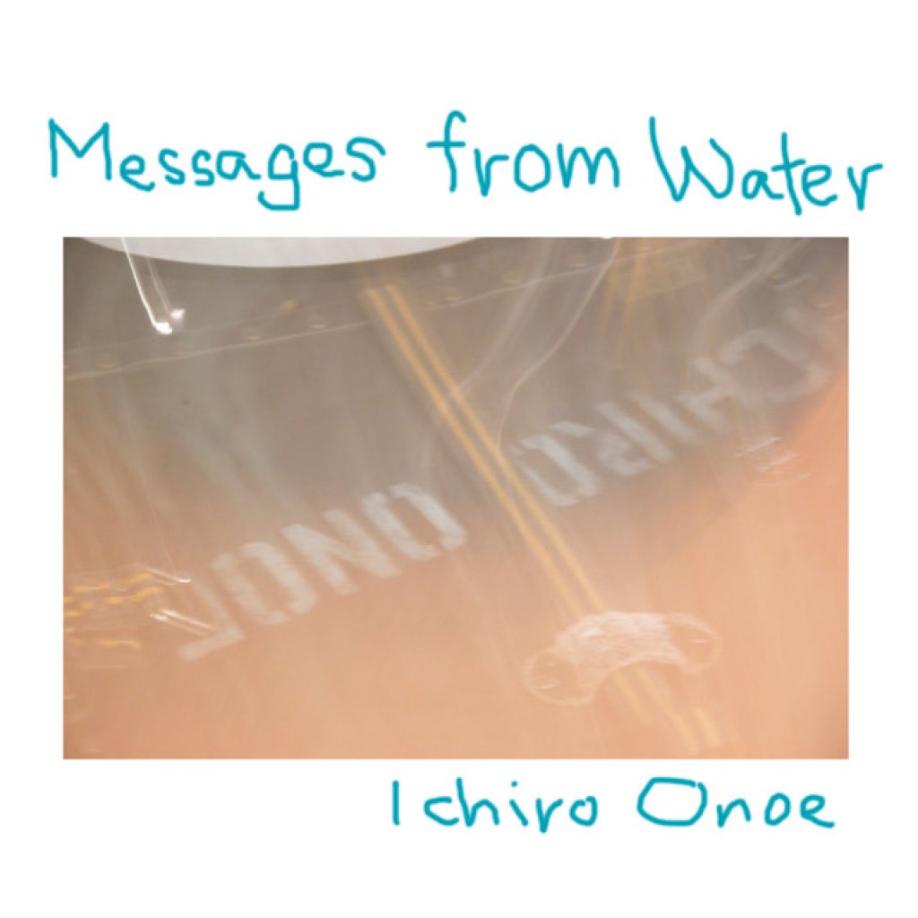 Ichiro Onoe Messages from Water Ichiro Onoe Messages from Water