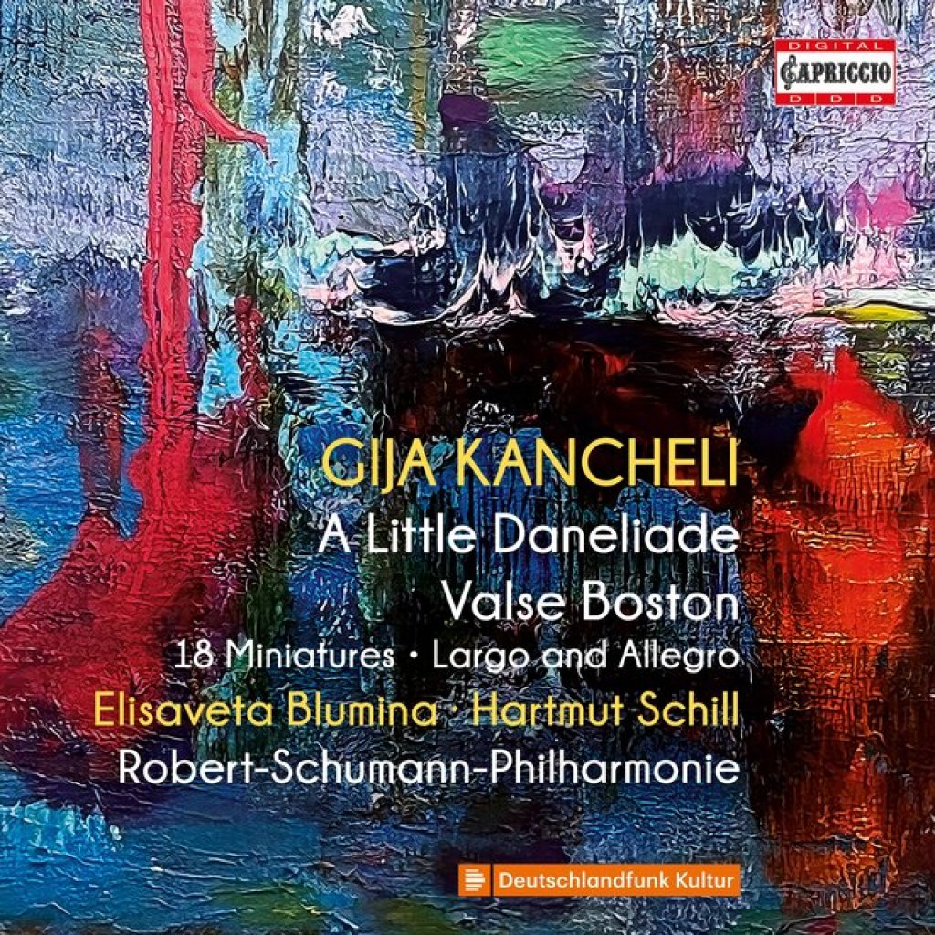 Kancheli: A Little Daneliade, Valse Boston, 18 Miniatures & Largo & Allegro Elisaveta Blumina, Hartmut Schill, Robert-Schumann-Philharmonie Kancheli: A Little Daneliade, Valse Boston, 18 Miniatures & Largo & Allegro Elisaveta Blumina, Hartmut Schill, Robert-Schumann-Philharmonie