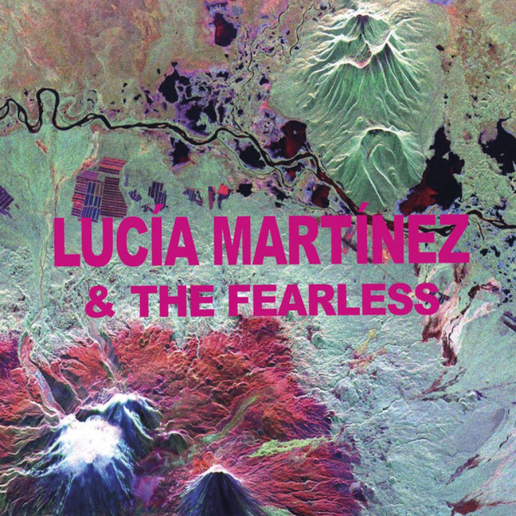 Lucía Martínez & The Fearless Lucía Martínez & The Fearless