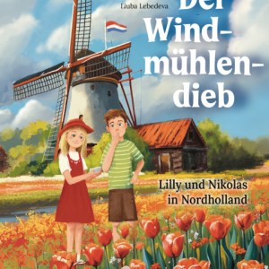 “Der Windmühlendieb – Lilly und Nikolas in den Niederlanden” von Andrea Nesseldreher “Der Windmühlendieb – Lilly und Nikolas in den Niederlanden” von Andrea Nesseldreher