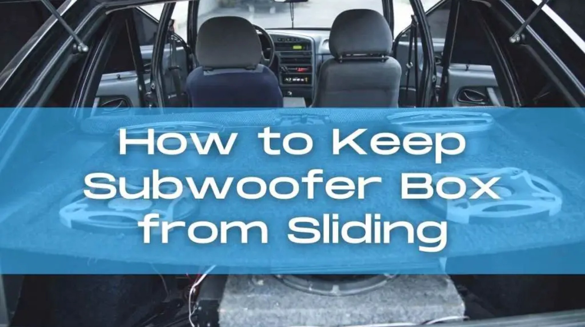 How to Secure Your Subwoofer Box in the Trunk How to Secure Your Subwoofer Box in the Trunk