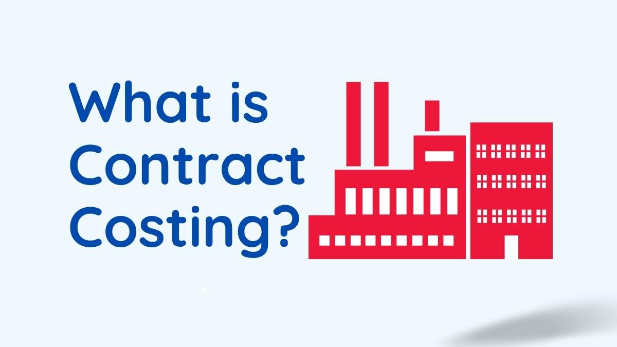 What Is Contract Costing Understanding the Basics What Is Contract Costing Understanding the Basics