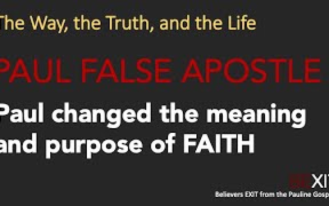 Part 13 – Paul False Apostle | Paul Changed the Meaning of Faith and the Purpose of Believe Part 13 – Paul False Apostle | Paul Changed the Meaning of Faith and the Purpose of Believe