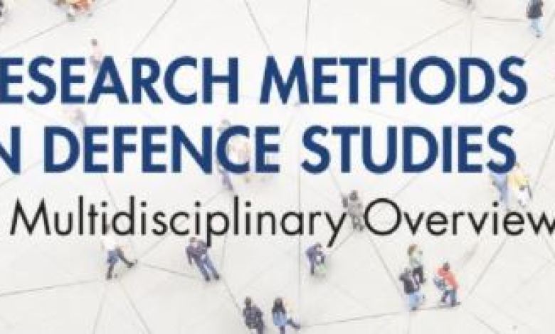 Research Methods in Defence Studies: A Multidisciplinary Overview Research Methods in Defence Studies: A Multidisciplinary Overview