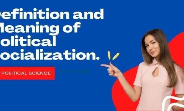 Definition and Meaning of Political Socialization Definition and Meaning of Political Socialization