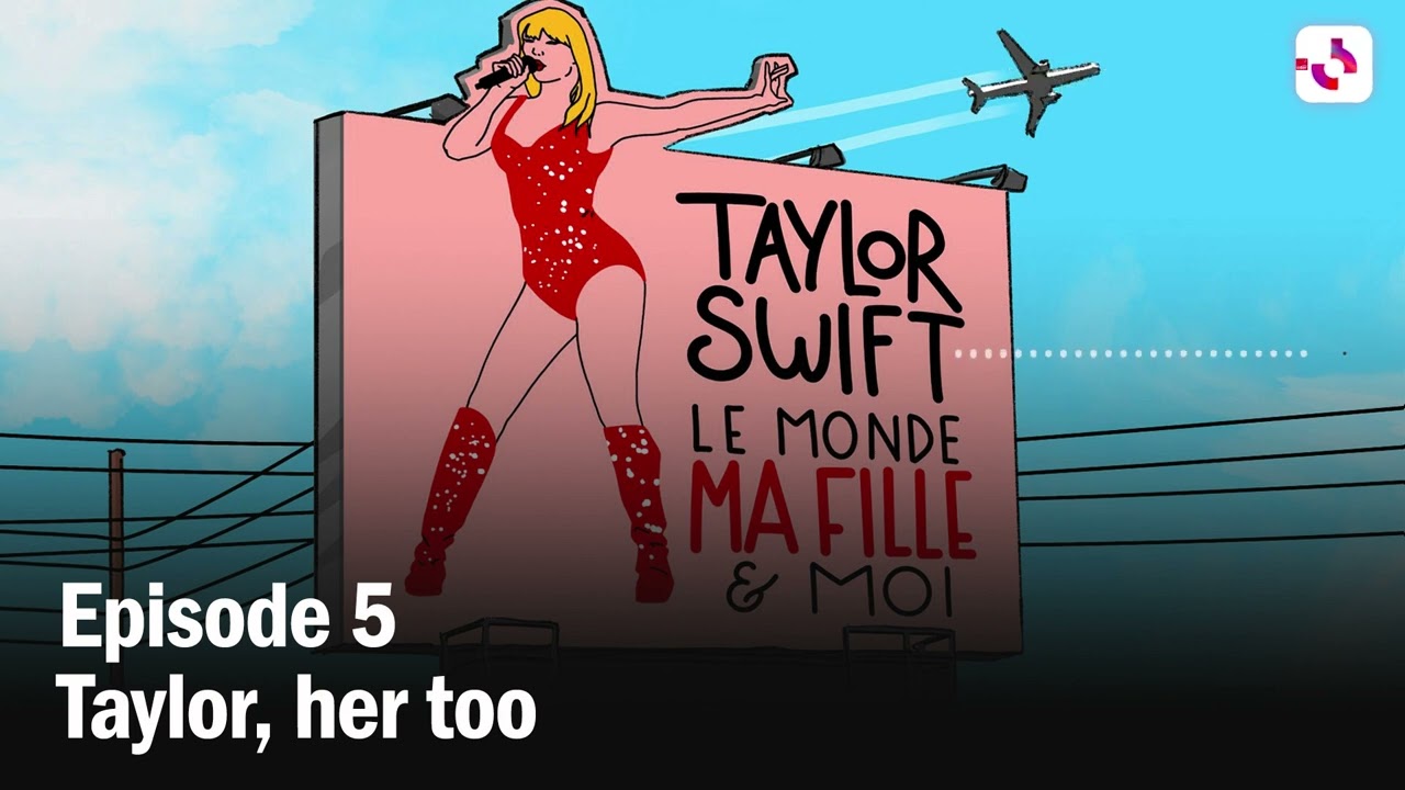 Taylor Swift, le monde, ma fille et moi, épisode 5 Taylor Swift, le monde, ma fille et moi, épisode 5