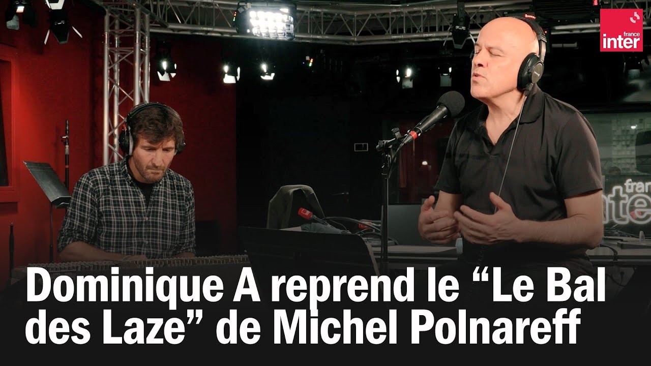 Dominique A reprend le “Le Bal des Laze” de Michel Polnareff Dominique A reprend le “Le Bal des Laze” de Michel Polnareff