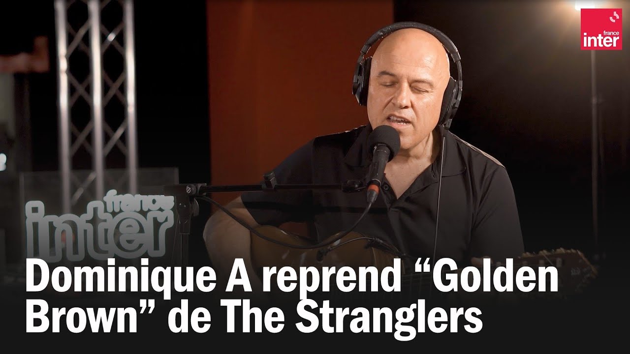 Dominique A reprend « Golden Brown » de The Stranglers Dominique A reprend « Golden Brown » de The Stranglers