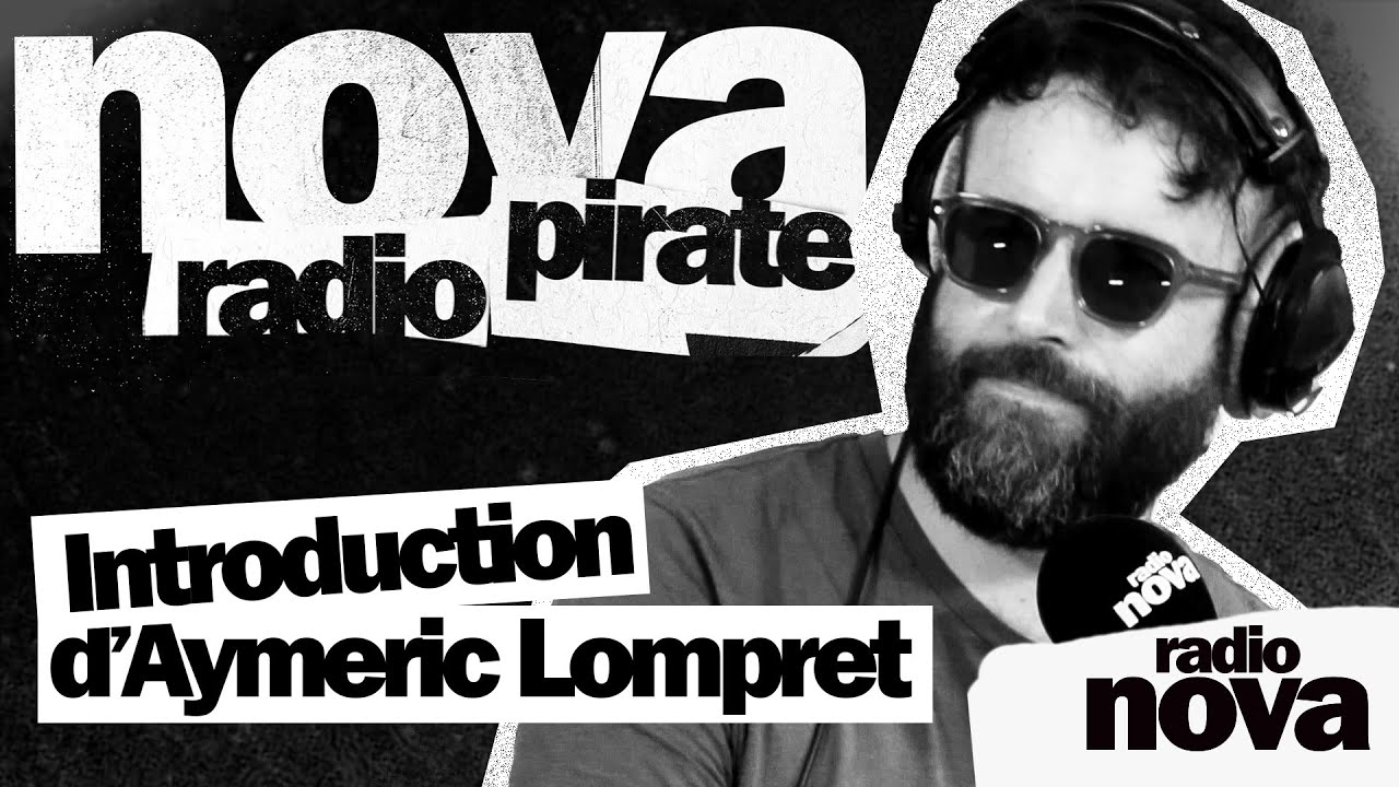 Introduction d’Aymeric Lompret – « Nova Radio Pirate » Introduction d’Aymeric Lompret – « Nova Radio Pirate »