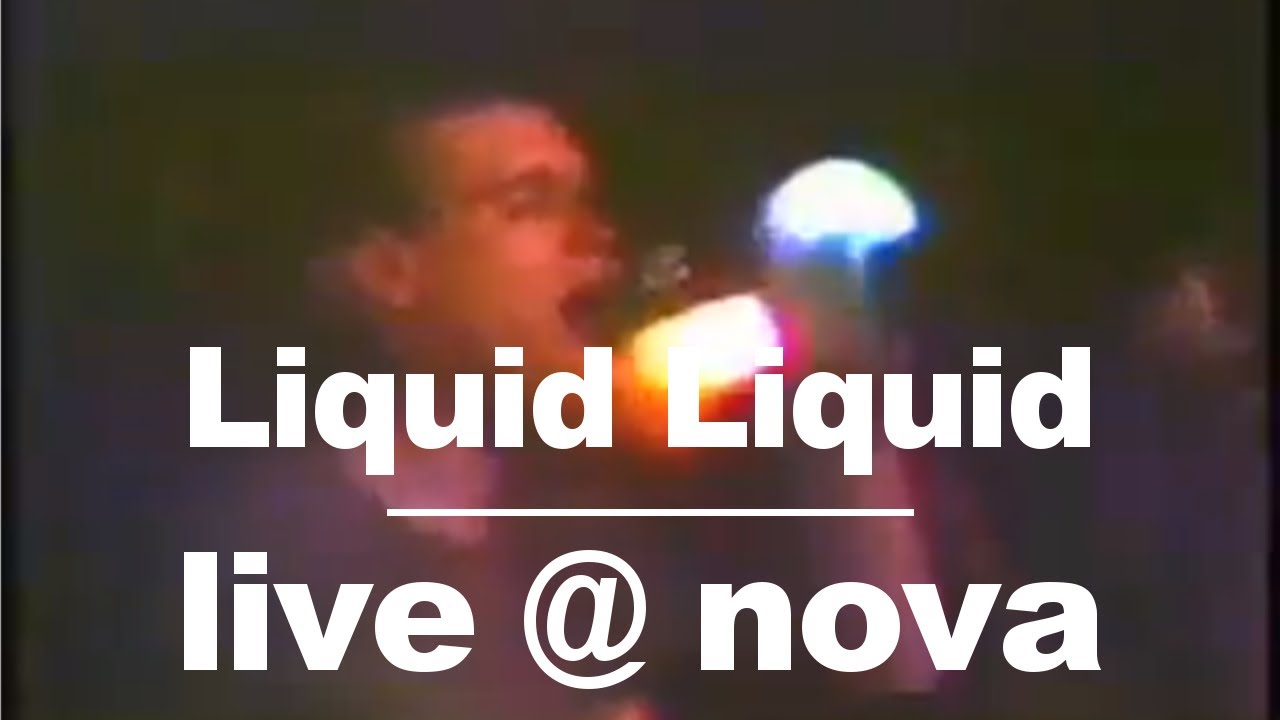 Liquid Liquid • Live @ Nova Liquid Liquid • Live @ Nova