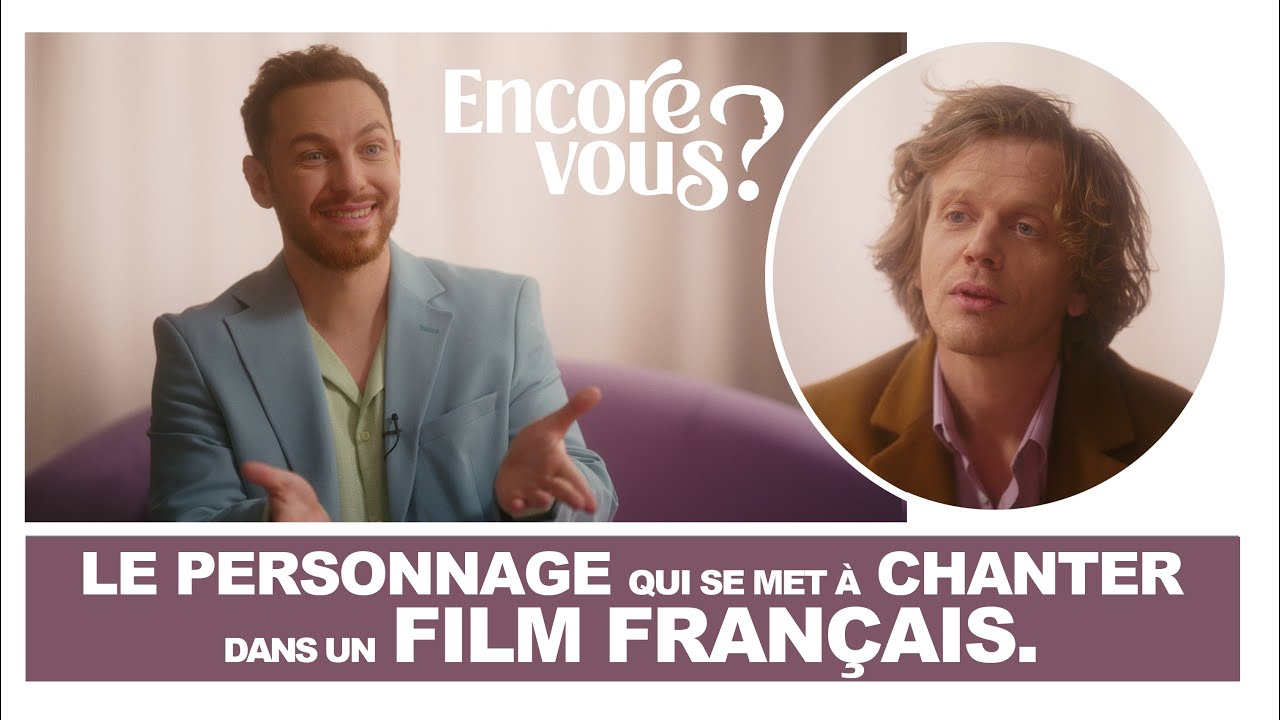 ENCORE VOUS ? N°10 – Le personnage qui se met à chanter dans un film français ENCORE VOUS ? N°10 – Le personnage qui se met à chanter dans un film français