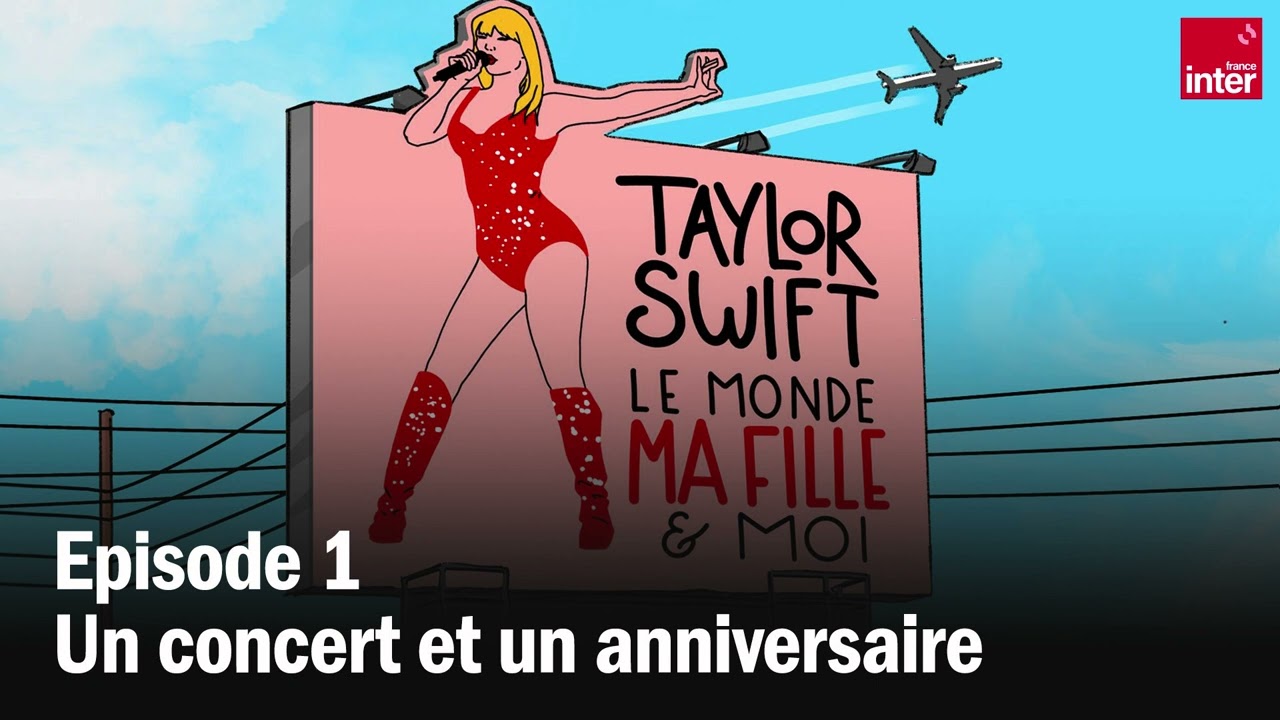 Taylor Swift, le monde, ma fille et moi, épisode 1 Taylor Swift, le monde, ma fille et moi, épisode 1