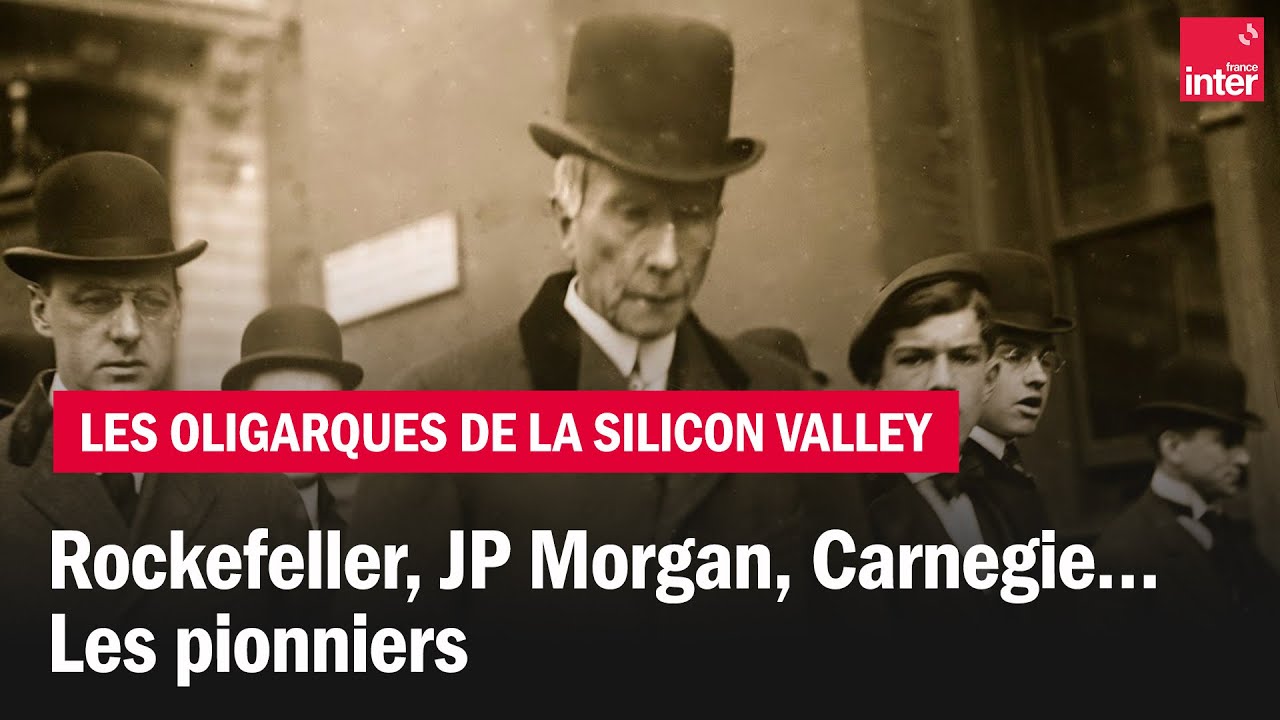 Rockefeller, JP Morgan, Carnegie… Les pionniers – Les oligarques de la Silicon Valley, épisode 1 Rockefeller, JP Morgan, Carnegie… Les pionniers – Les oligarques de la Silicon Valley, épisode 1