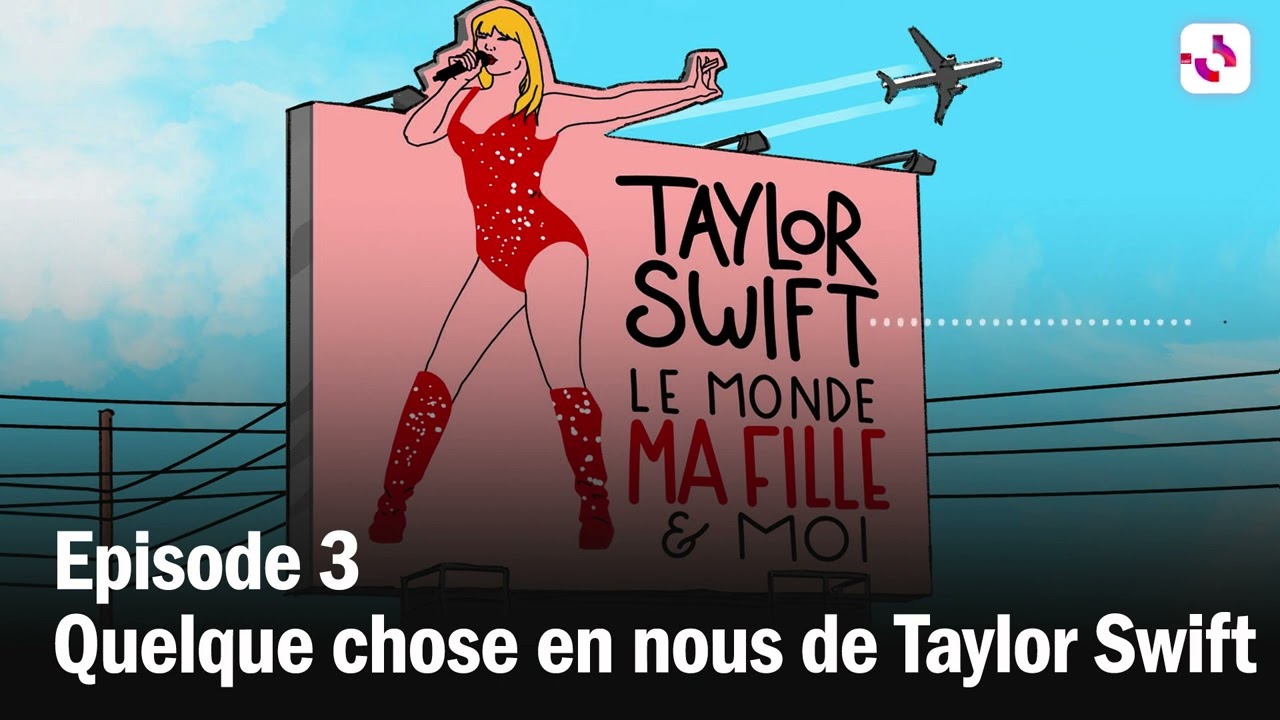 Taylor Swift, le monde, ma fille et moi, épisode 3 Taylor Swift, le monde, ma fille et moi, épisode 3
