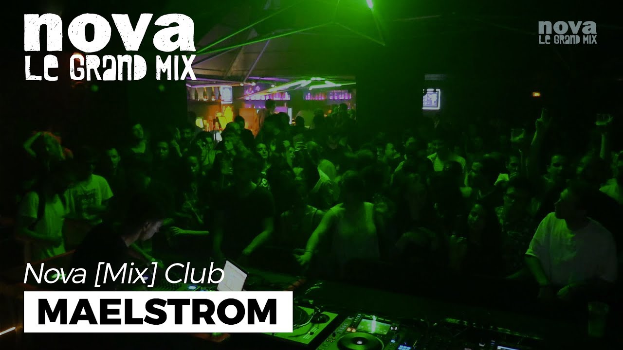 Maelstrom – Nova Mix Club live set Maelstrom – Nova Mix Club live set