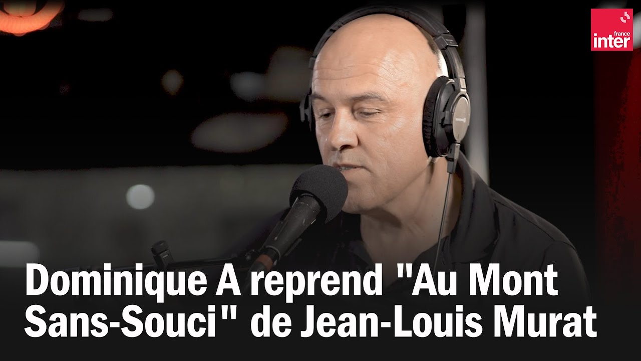 Dominique A reprend « Au Mont Sans-Souci » de Jean-Louis Murat Dominique A reprend « Au Mont Sans-Souci » de Jean-Louis Murat