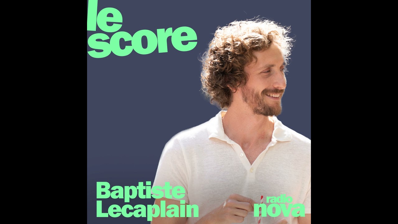 Baptiste Lecaplain est l’invité du Score Baptiste Lecaplain est l’invité du Score