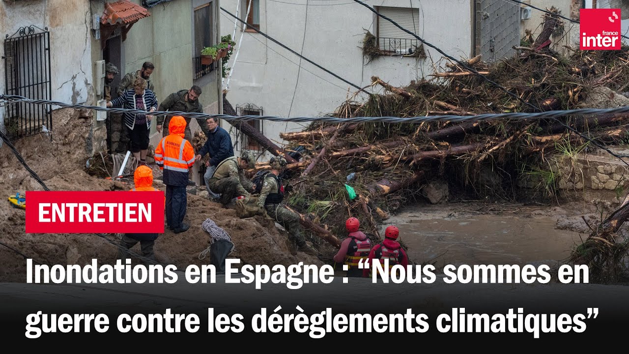 Inondations en Espagne : « Nous sommes en guerre contre les dérèglements climatiques » Inondations en Espagne : « Nous sommes en guerre contre les dérèglements climatiques »