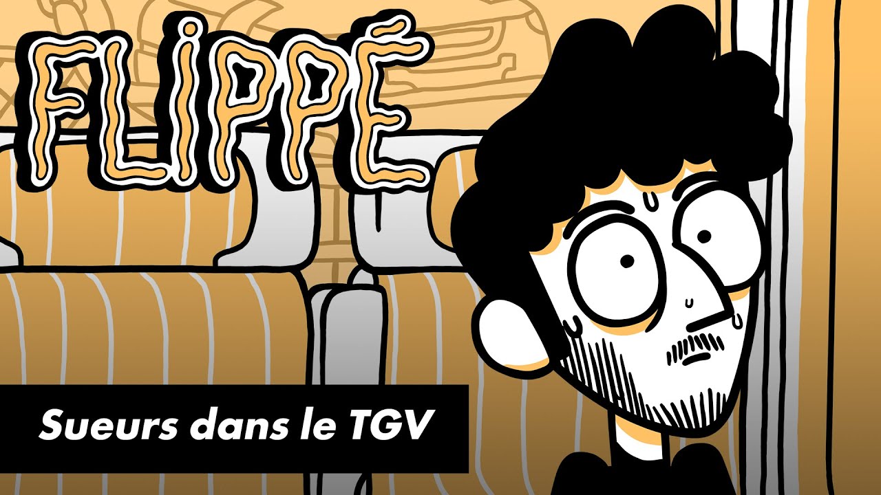 FLIPPÉ #01 – SUEURS DANS LE TGV FLIPPÉ #01 – SUEURS DANS LE TGV