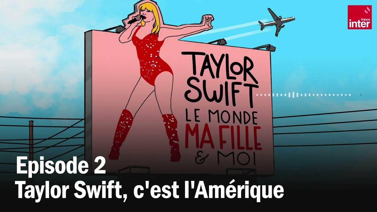 Taylor Swift, le monde, ma fille et moi, épisode 2 Taylor Swift, le monde, ma fille et moi, épisode 2