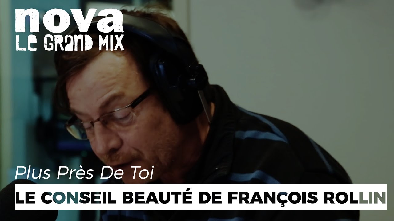 Les conseils beauté de François Rollin dans Plus Près De Toi Les conseils beauté de François Rollin dans Plus Près De Toi