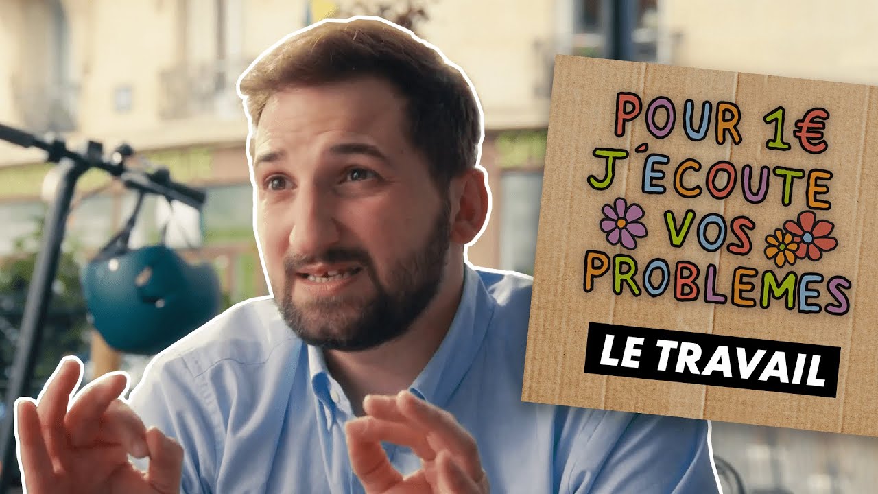 LE TRAVAIL – Pour 1€ j’écoute vos problèmes (EP8) LE TRAVAIL – Pour 1€ j’écoute vos problèmes (EP8)