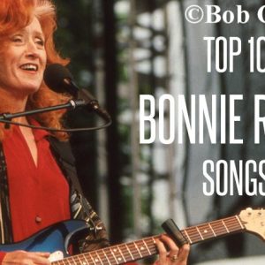 Top 10 Bonnie Raitt Songs Top 10 Bonnie Raitt Songs