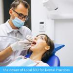 Harnessing the Power of Local SEO for Dental Practices Harnessing the Power of Local SEO for Dental Practices