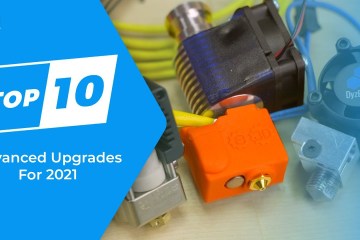 Top Ten Advanced 3D Printer Upgrades 2021 Top Ten Advanced 3D Printer Upgrades 2021