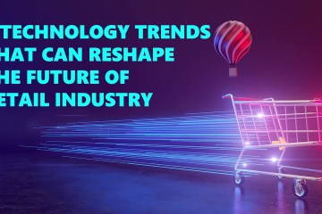 5 Technology Trends that can reshape the Future of Retail Industry 5 Technology Trends that can reshape the Future of Retail Industry