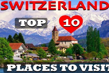 TOP 10 AMAZING PLACES IN SWITZERLAND TOP 10 AMAZING PLACES IN SWITZERLAND