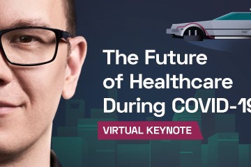 The Future of Healthcare During COVID-19 – Keynote Address The Future of Healthcare During COVID-19 – Keynote Address
