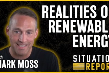 Realities of Renewable Energy with Mark Moss | Situation Report Realities of Renewable Energy with Mark Moss | Situation Report