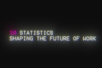 10 Statistics Shaping the Future of Work 10 Statistics Shaping the Future of Work