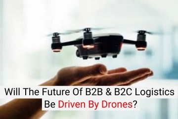 Will the Future od B2B & B2C Logistics be Driven by Drones? Will the Future od B2B & B2C Logistics be Driven by Drones?