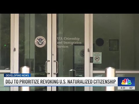 DOJ to prioritize revoking US citizenship for naturalized Americans DOJ to prioritize revoking US citizenship for naturalized Americans