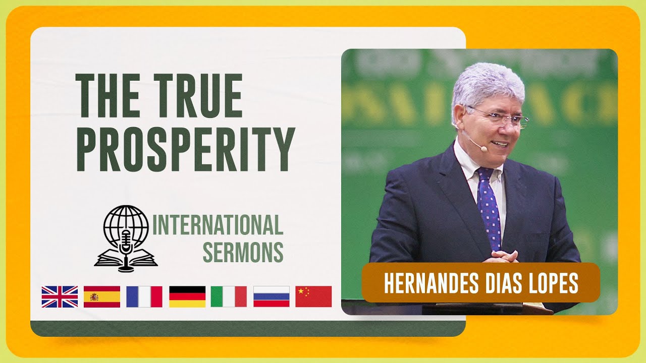 THE TRUE PROSPERITY | Hernandes Dias Lopes | Sermon subtitled in eight languages | IPP THE TRUE PROSPERITY | Hernandes Dias Lopes | Sermon subtitled in eight languages | IPP