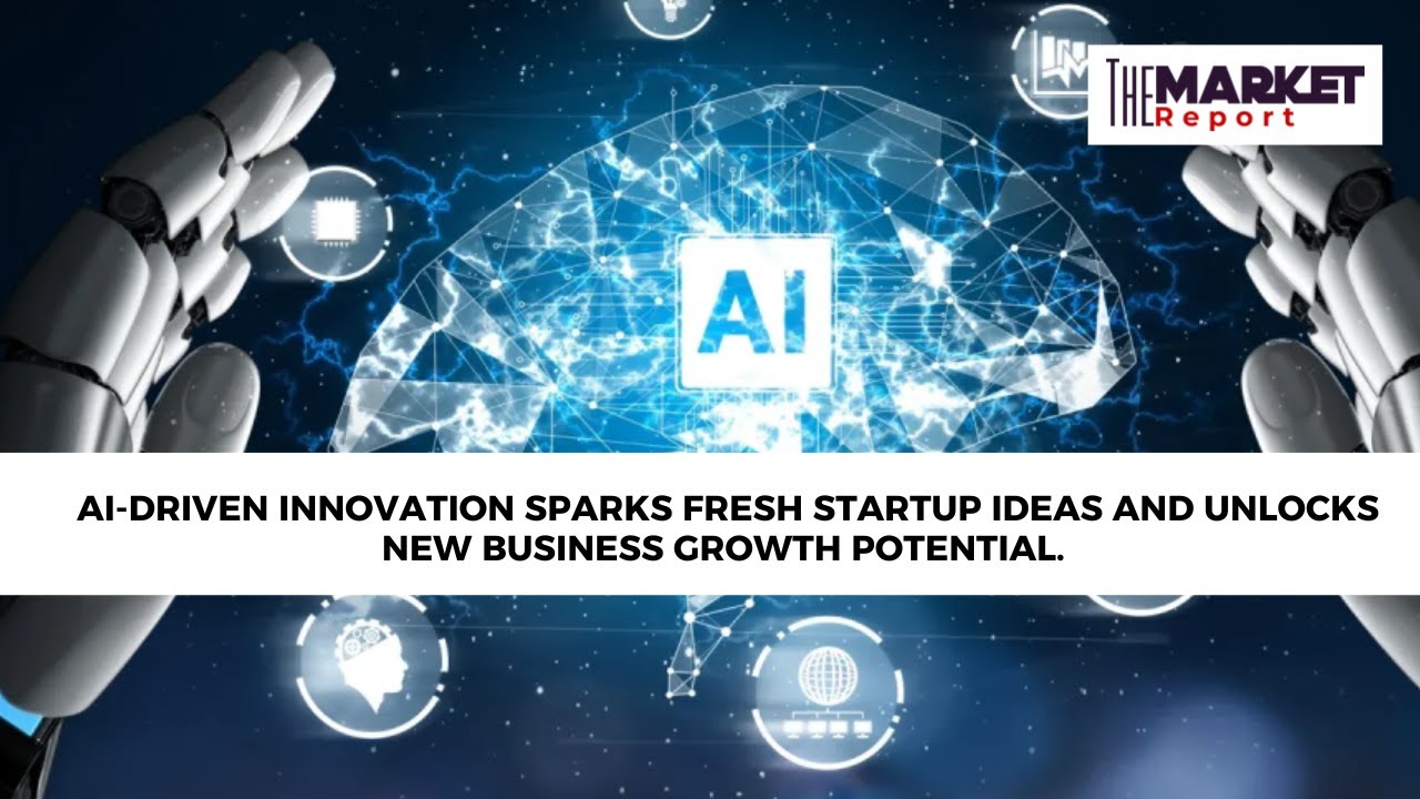 AI-driven innovation sparks fresh startup ideas and unlocks new business growth potential AI-driven innovation sparks fresh startup ideas and unlocks new business growth potential