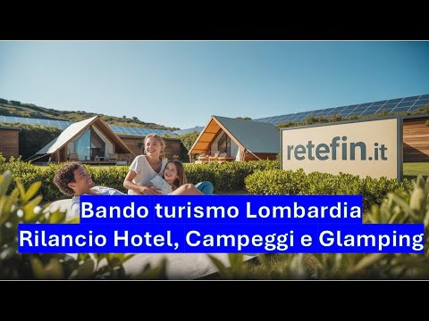 Bando Turismo Lombardia: Guida Strategica da 15 Milioni per Rilanciare Hotel, Campeggi e Glamping Bando Turismo Lombardia: Guida Strategica da 15 Milioni per Rilanciare Hotel, Campeggi e Glamping