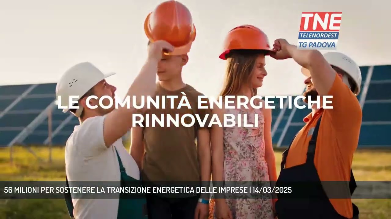 56 MILIONI PER SOSTENERE LA TRANSIZIONE ENERGETICA DELLE IMPRESE | 14/03/2025 56 MILIONI PER SOSTENERE LA TRANSIZIONE ENERGETICA DELLE IMPRESE | 14/03/2025